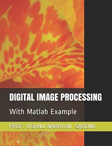 Digital Image Processing With Matlab Example Saxena Prof Vishnu