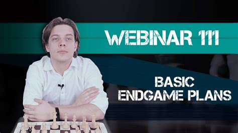 Webinar 111. Basic Endgame Plans - Chess.com