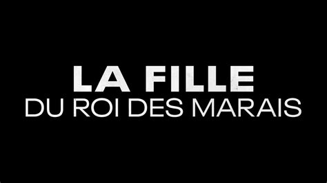 La Fille Du Roi Des Marais 2023 Bande Annonce Vf Hd Vidéo Dailymotion