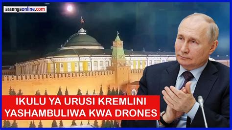 HABARI ZILIZOTUFIKIA MUDA HUU IKULU YA URUSI YASHAMBULIWA KWA DRONES