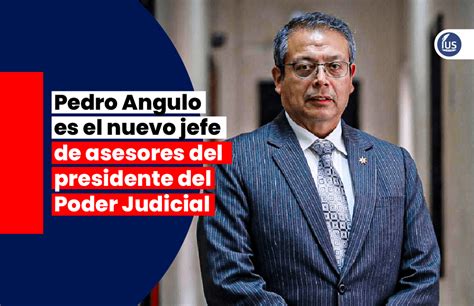 Pedro Angulo Es El Nuevo Jefe De Asesores Del Presidente Del Poder