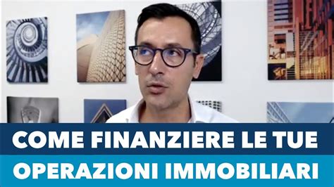 Come Finanziare Le Proprie Operazioni Immobiliari Youtube