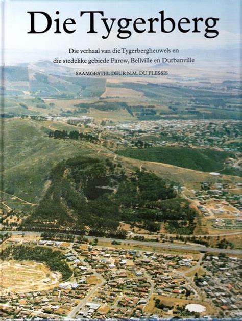 Africana - DIE TYGERBERG. Die verhaal van die Tygerbergheuwels en die stedelike gebiede Parow ...