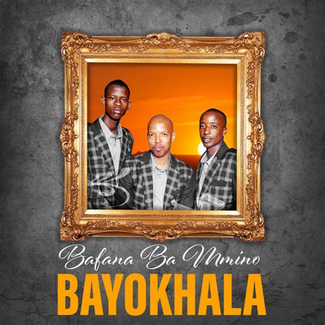 Bayokhala Album By Bafana Ba Mmino Spotify