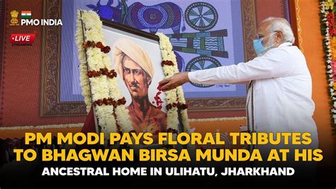 Pm Modi Pays Floral Tributes To Bhagwan Birsa Munda At His Ancestral