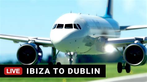 Msfs Full Flight Airbus A Neo Ibiza Leib To Dublin Eidw Youtube