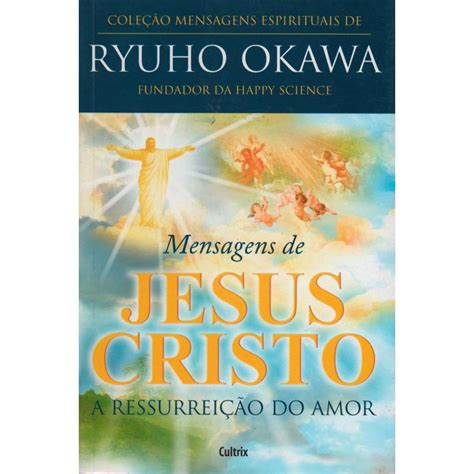 Mensagens De Jesus Cristo Cole O Mensagens Espirituais Do Ryuho Okawa