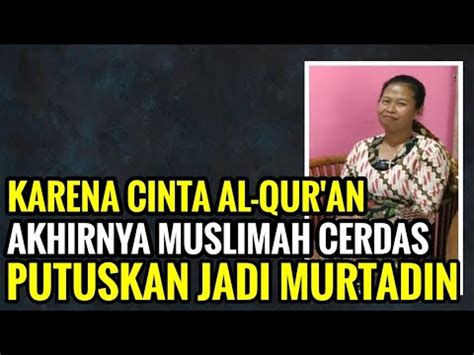 MUSLIMAH CERDAS ALQURAN PILIH MURTAD SETELAH MENEMUKAN KEBENARAN DI