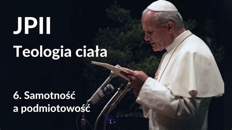 Jpii Teologia Cia A Samotno A Podmiotowo Youtube