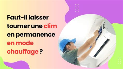 Faut Il Laisser Tourner Une Clim En Permanence En Mode Chauffage