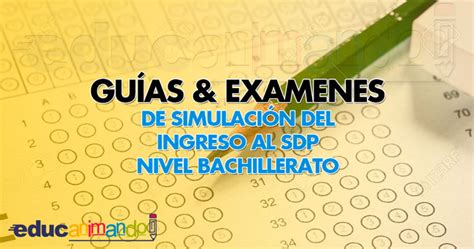 Guia Y Examen De Simulacion Del Ingreso Al Sdp Nivel Bachillerato