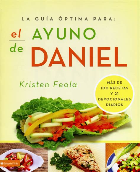 La Guía óptima Para El Ayuno De Daniel Más De 100 Recetas Y 21 Devocionales Diarios