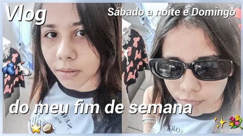 Vlog Do Meu Fim De Semana S Bado A Noite E Domingo Youtube