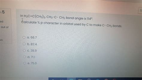 Solved TI 5 In H2C=C(CH3)2, CH3-C- CH3 bond angle is 114º. | Chegg.com