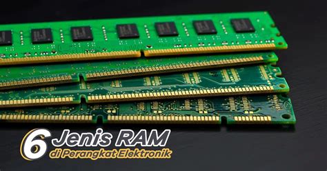 6 Jenis RAM Di Perangkat Elektronik Yang Perlu Anda Tahu