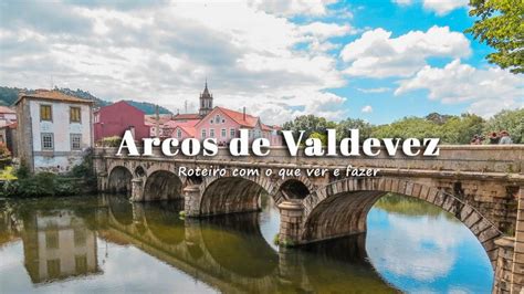 Arcos De Valdevez O Que Visitar Roteiro O Que Ver E Fazer