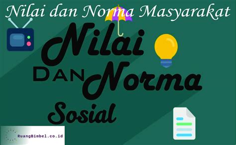 Nilai Norma Sosial Pengertian Ciri Klasifikasi Jenis Fungsinya Mgmp