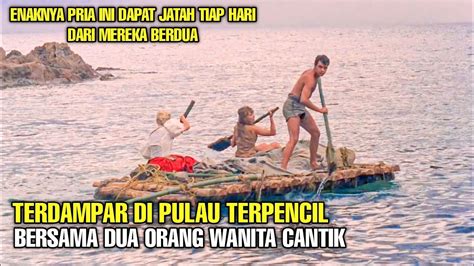 Terdampar Di Pulau Terpencil Bersama Dua Orang Wanita Cantik Youtube