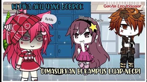 Ketika Aku Yang B0brOk Dimasukkan Ke Kampus Luar Negri Gacha Life