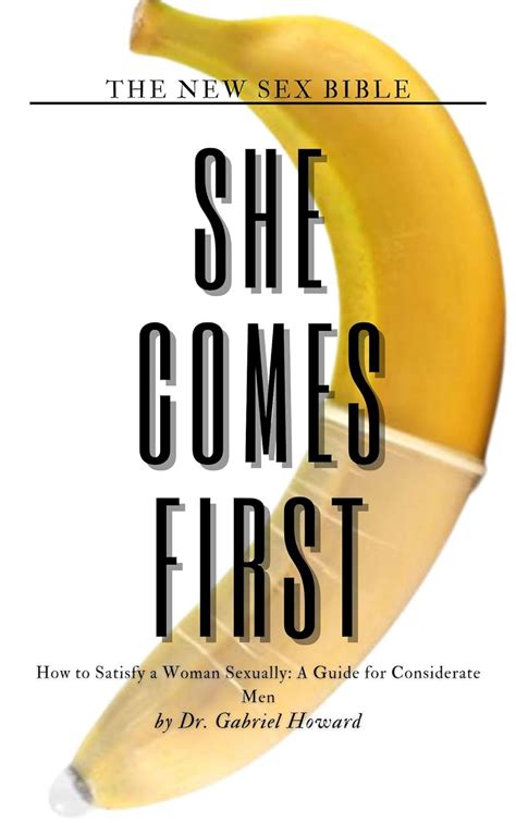 She Comes First How To Satisfy A Woman Sexually A Guide For Considerate Men New