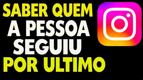 Tem Como Saber Quem A Pessoa Seguiu Por Ltimo No Instagram Youtube