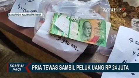 Pria Di Samarinda Ditemukan Meninggal Sambil Peluk Uang Sobek Senilai