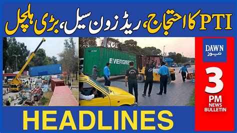 Dawn News Headlines 3 PM Red Zone Sealed Chaos In Islamabad May