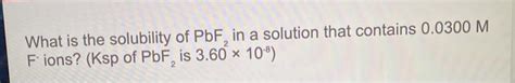 Solved What Is The Solubility Of Pbf In A Solution That Chegg