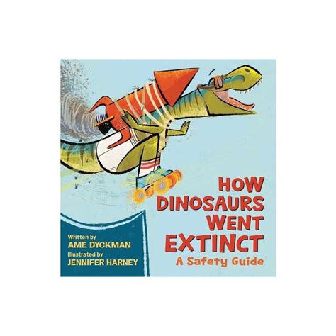 How Dinosaurs Went Extinct A Safety Guide Another Chapter Bookstore