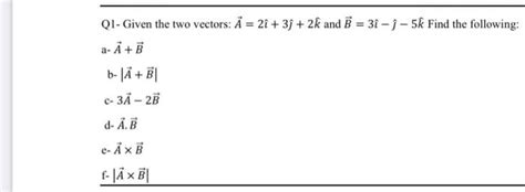 Solved Q1 Given The Two Vectors A2 3 2k And