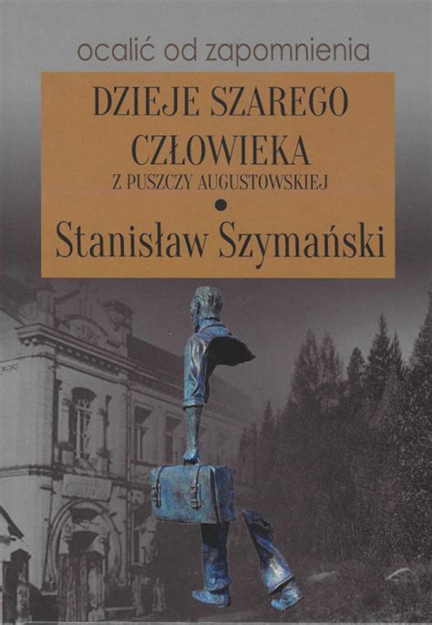 Stara Szuflada Dzieje szarego człowieka z Puszczy Augustowskiej