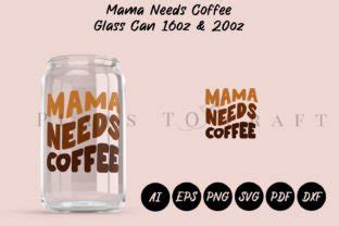 Mama Needs Coffee Glass Can Wrap SVG Graphic By Planstocraft Creative