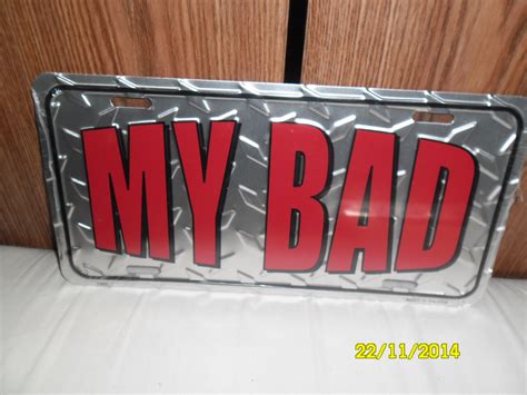 My Bad License Plate Sign License Plate Sign License Plate Plates