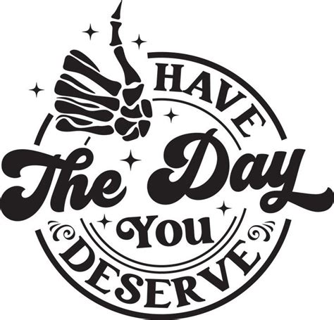 Have The Day You Deserve Decal Permanent Vinyl Window Decal Etsy