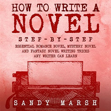 How To Write A Novel A Blueprint For Fiction Writing And How To Outline Your Novel