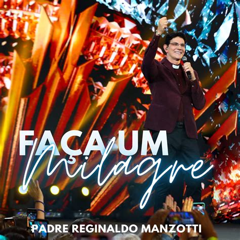 Padre Reginaldo Manzotti Apresenta O Single E Clipe De Fa A Um Milagre