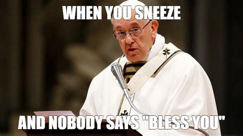 Meme WHEN YOU SNEEZE AND NOBODY SAYS BLESS YOU All Templates