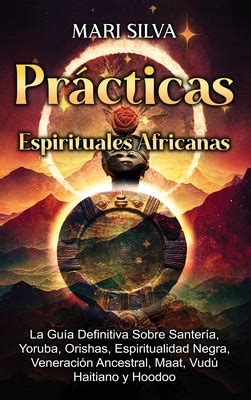 Pr Cticas Espirituales Africanas La Gu A Definitiva Sobre Santer A