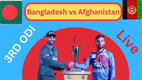 🔴bangladesh Vs Afghanistan ।। 3rd Odi ।। Live Score ।। Ban Vs Afg Youtube