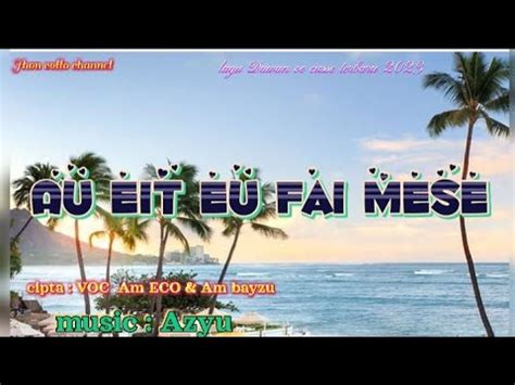 Lagu Dawan Oe Cusse 2023 Au Eit Eu Fai Mese Cipta VOC Am ECO Am