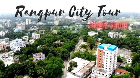 Rangpur City Drone Shoot The Beauty Of Rangpur City Mini Shoot Afhsan