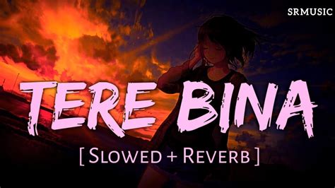 Tere Bina Slowed Reverb Arijit Singh Lofi Song 🥀 🎧🧡 Youtube