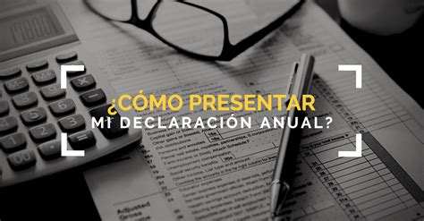 ¿cómo presentar mi declaración anual 2020 sat rankia