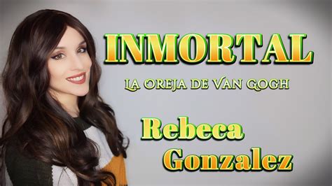 Inmortal La Oreja De Van Gogh Cover Rebeca Gonzalez YouTube