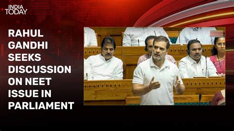 Rahul Gandhi Seeks Discussion On Neet Issue In Parliament India Today