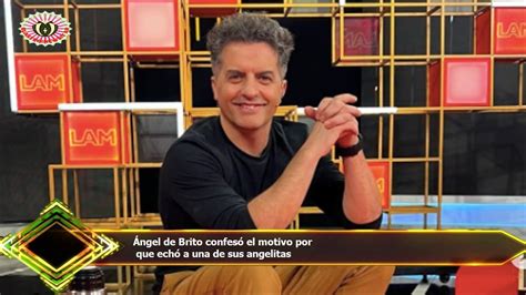 Ngel De Brito Confes El Motivo Por Que Ech A Una De Sus Angelitas