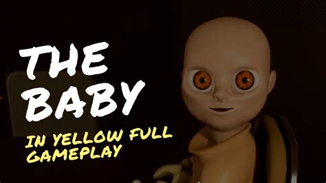 The Baby In Yellow Full Gameplay Scary 🤯👻 Youtube