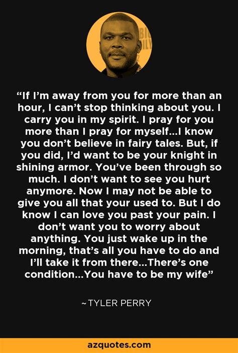 Tyler Perry Quote If I M Away From You For More Than An Hour