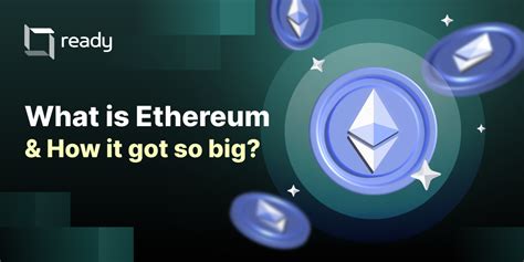 What Is Ethereum And How It Got So Big Ready