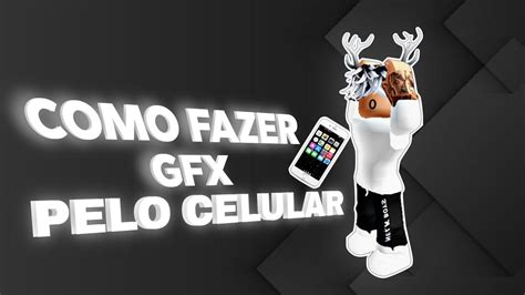 Como Fazer Gfx No Roblox Pelo Celular Srlipez N Youtube